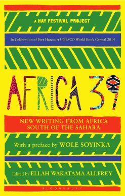 Africa39: New Writing from Africa South of the Sahara