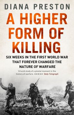 A Higher Form of Killing: Six Weeks in the First World War That Forever Changed the Nature of Warfare