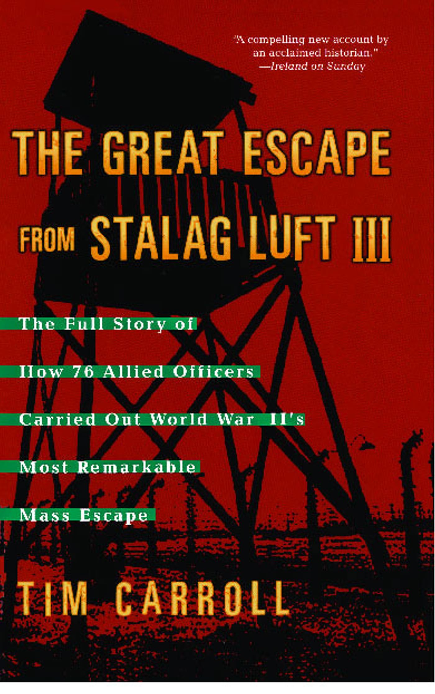 The Great Escape from Stalag Luft III  The Full Story of How 76 Allied Officers Carried Out World War II's Most Remarkable Mass Escape