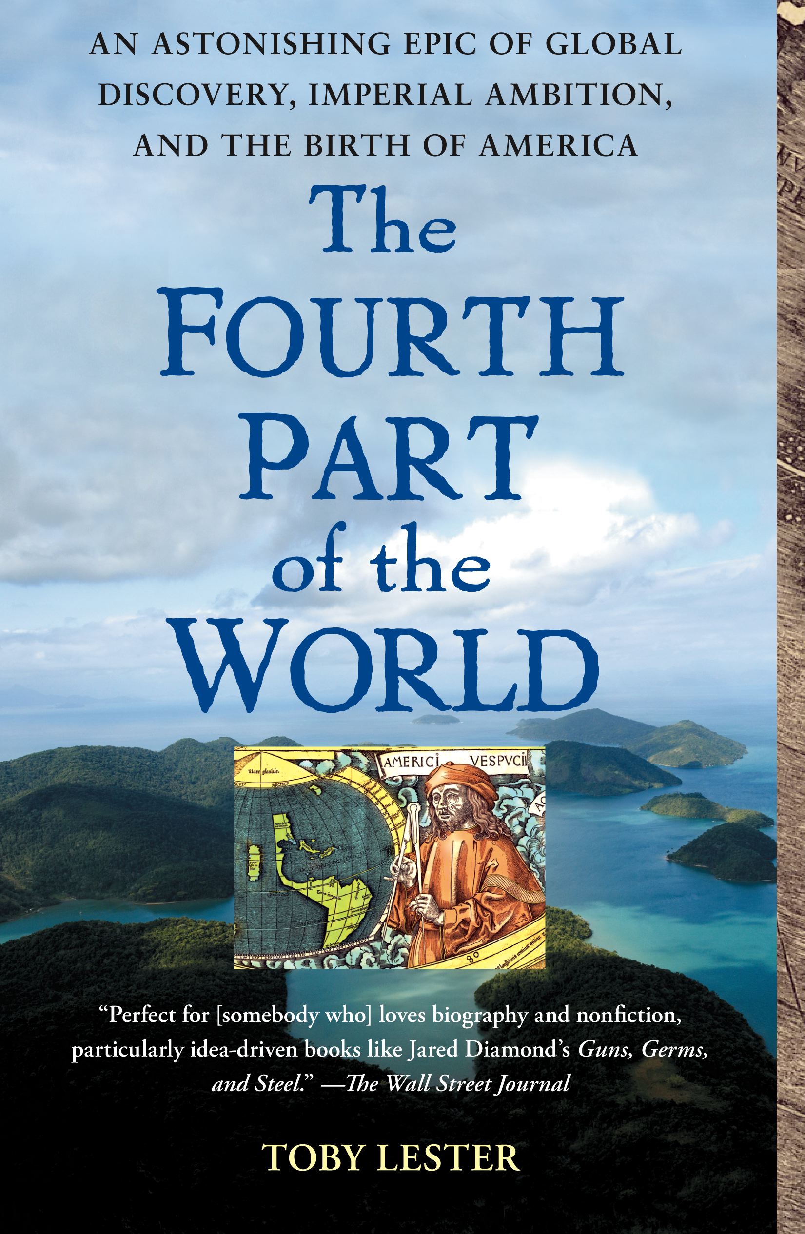 The Fourth Part of the World  An Astonishing Epic of Global Discovery, Imperial Ambition, and the Birth of America
