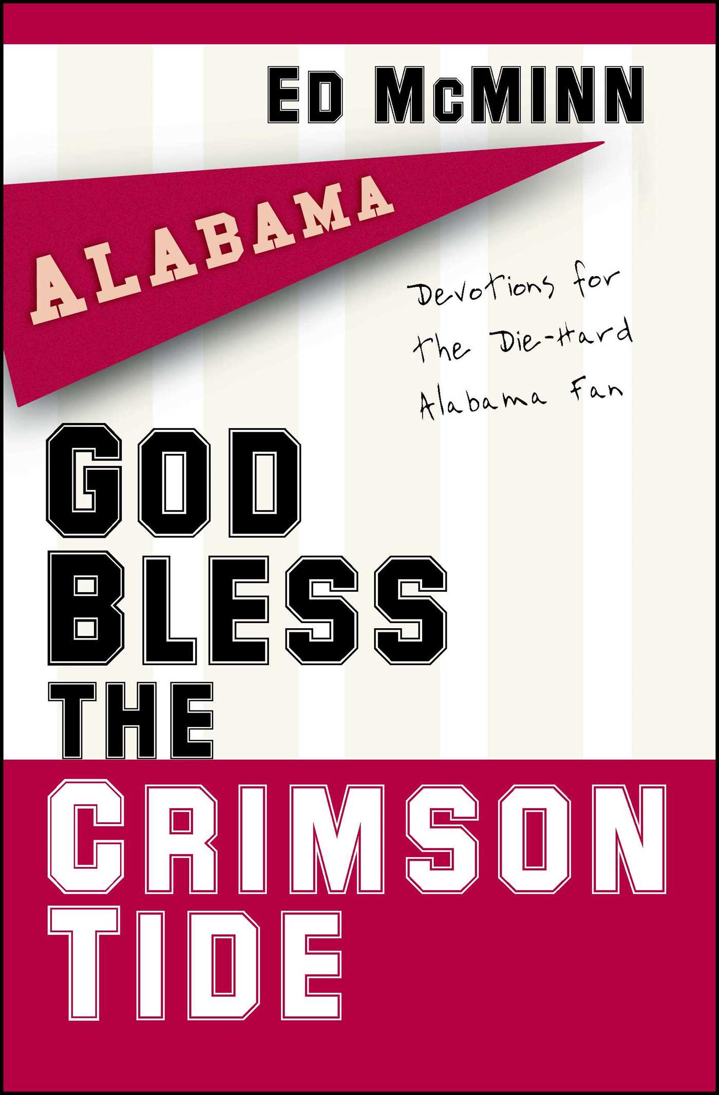 God Bless the Crimson Tide Devotions for the Die-Hard Alabama Fan