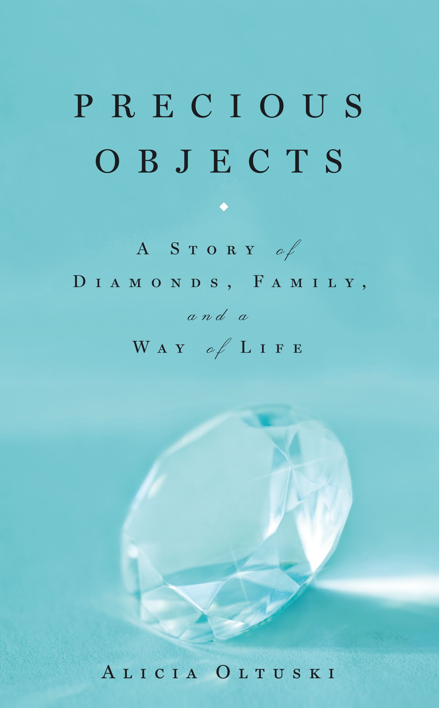 Precious Objects A Story of Diamonds, Family, and a Way of Life