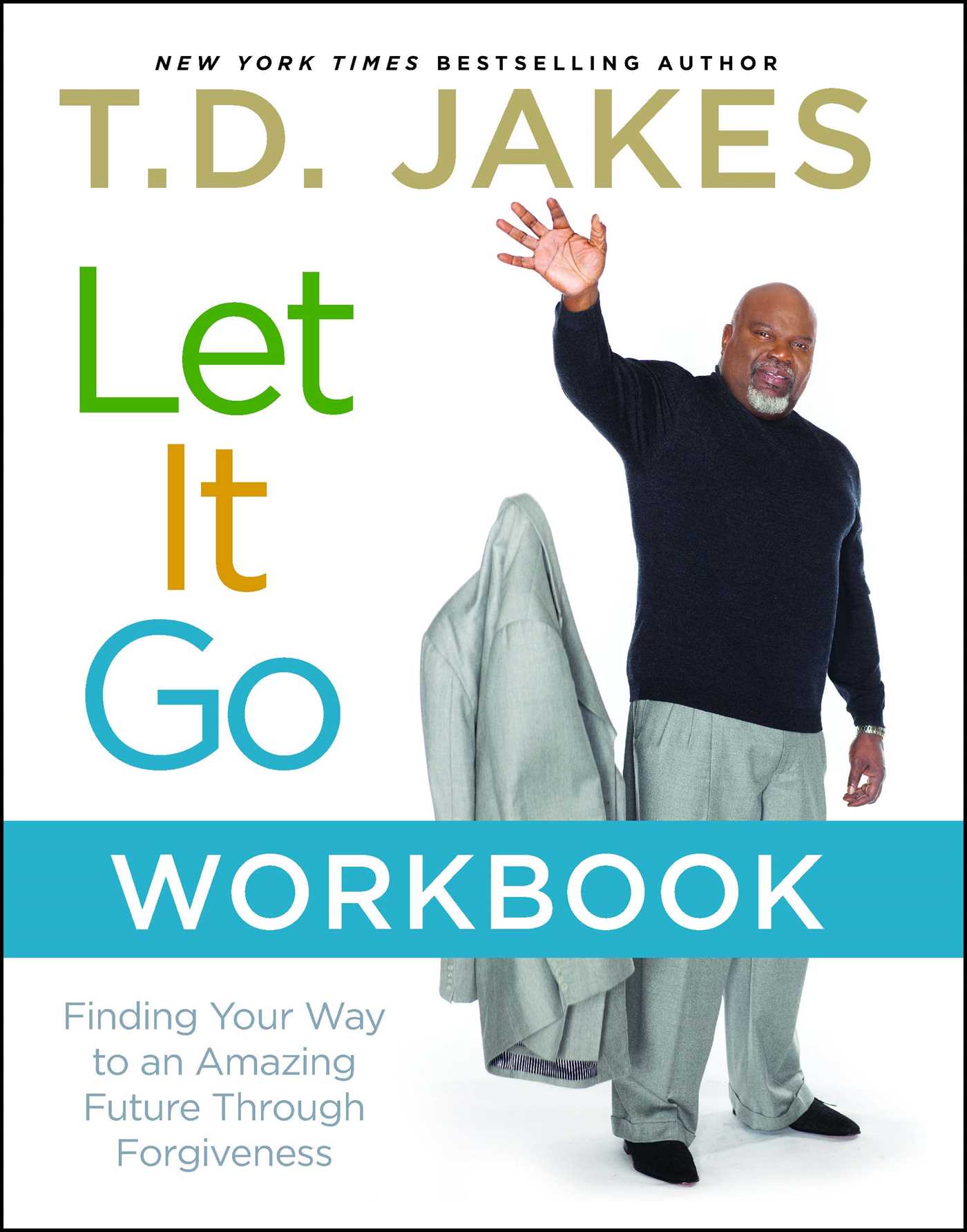 Let It Go Workbook Finding Your Way to an Amazing Future Through Forgiveness