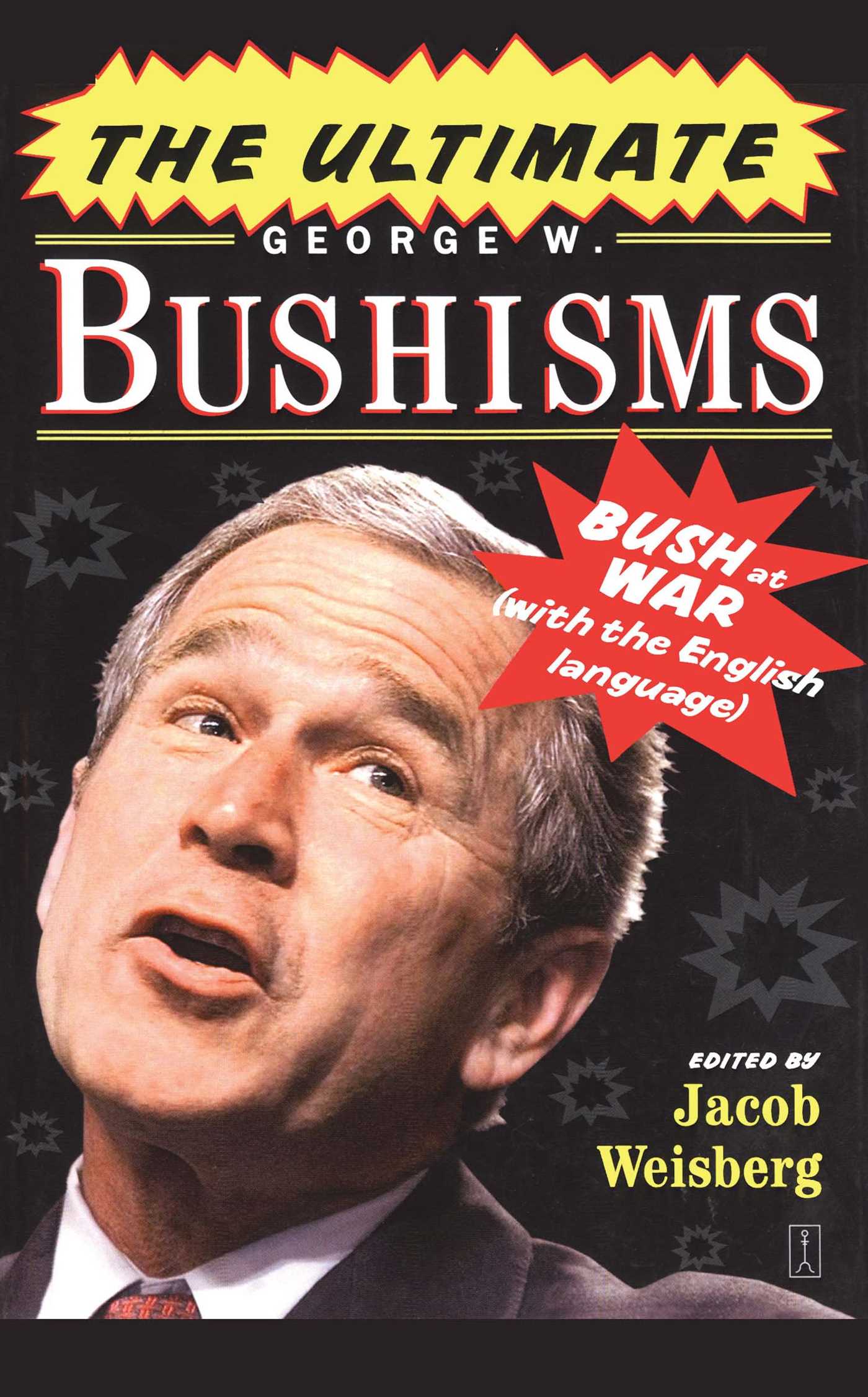 The Ultimate George W. Bushisms  Bush at War (with the English Language)