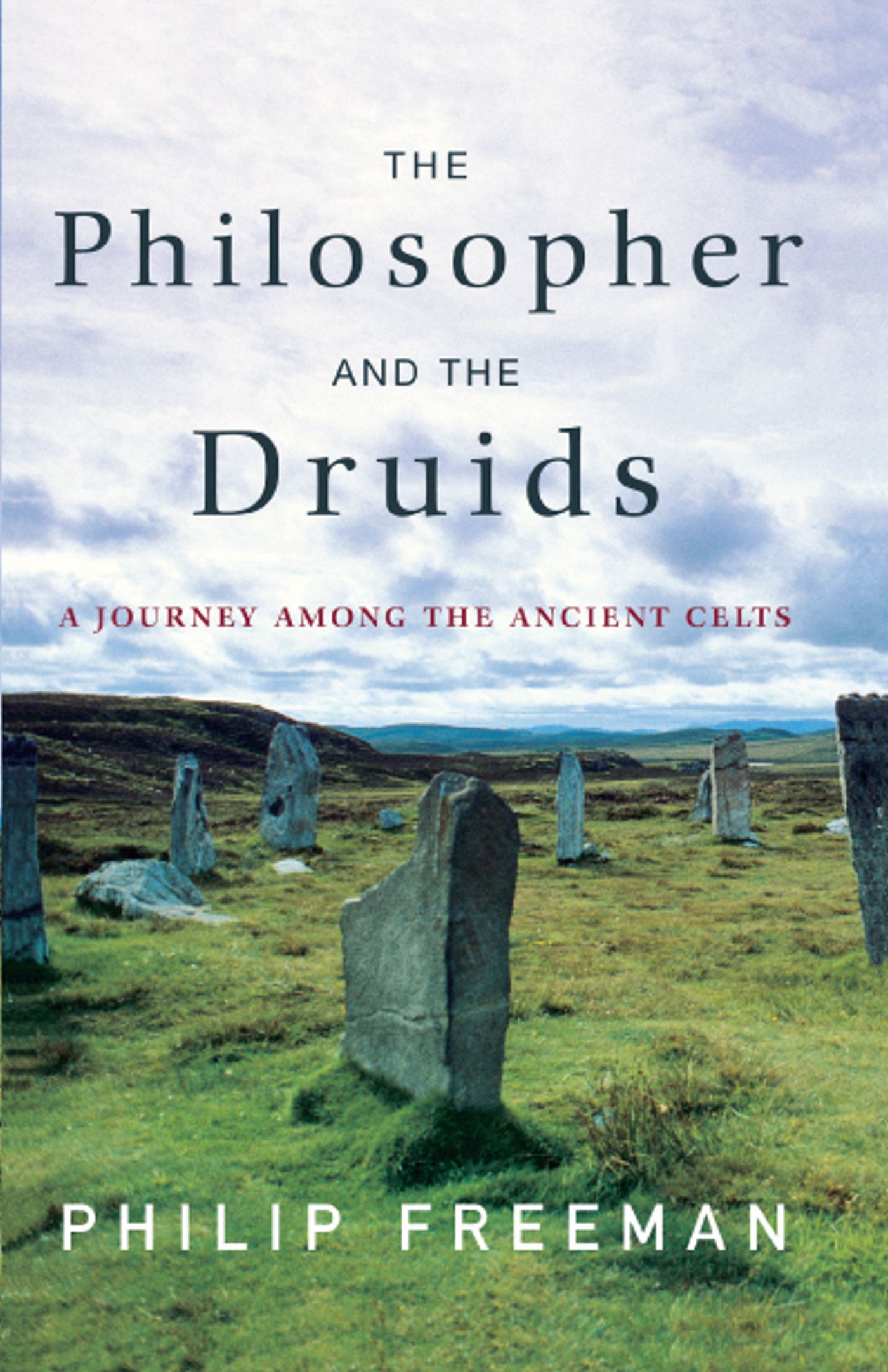 The Philosopher and the Druids  A Journey Among the Ancient Celts