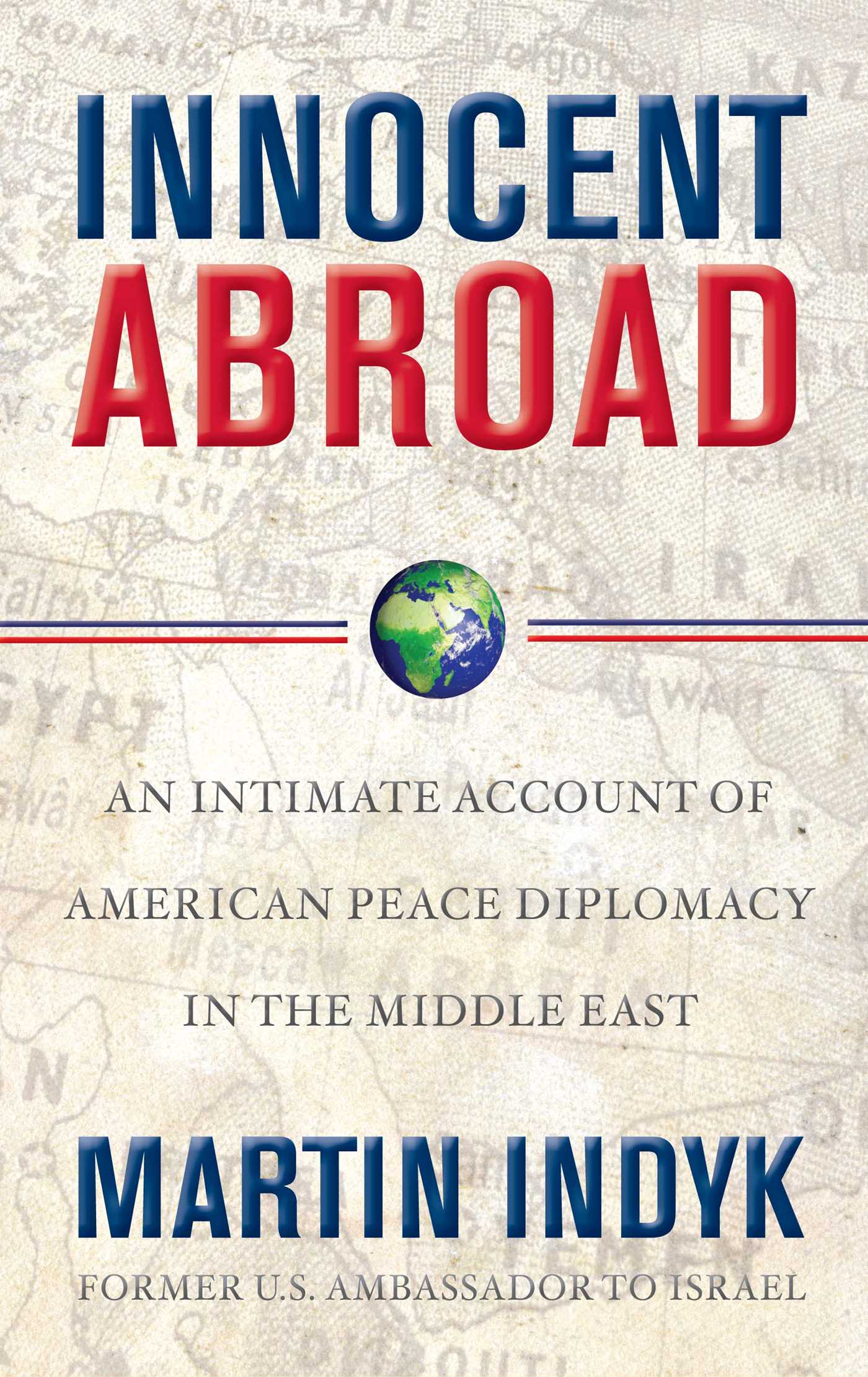 Innocent Abroad An Intimate Account of American Peace Diplomacy in the Middle East