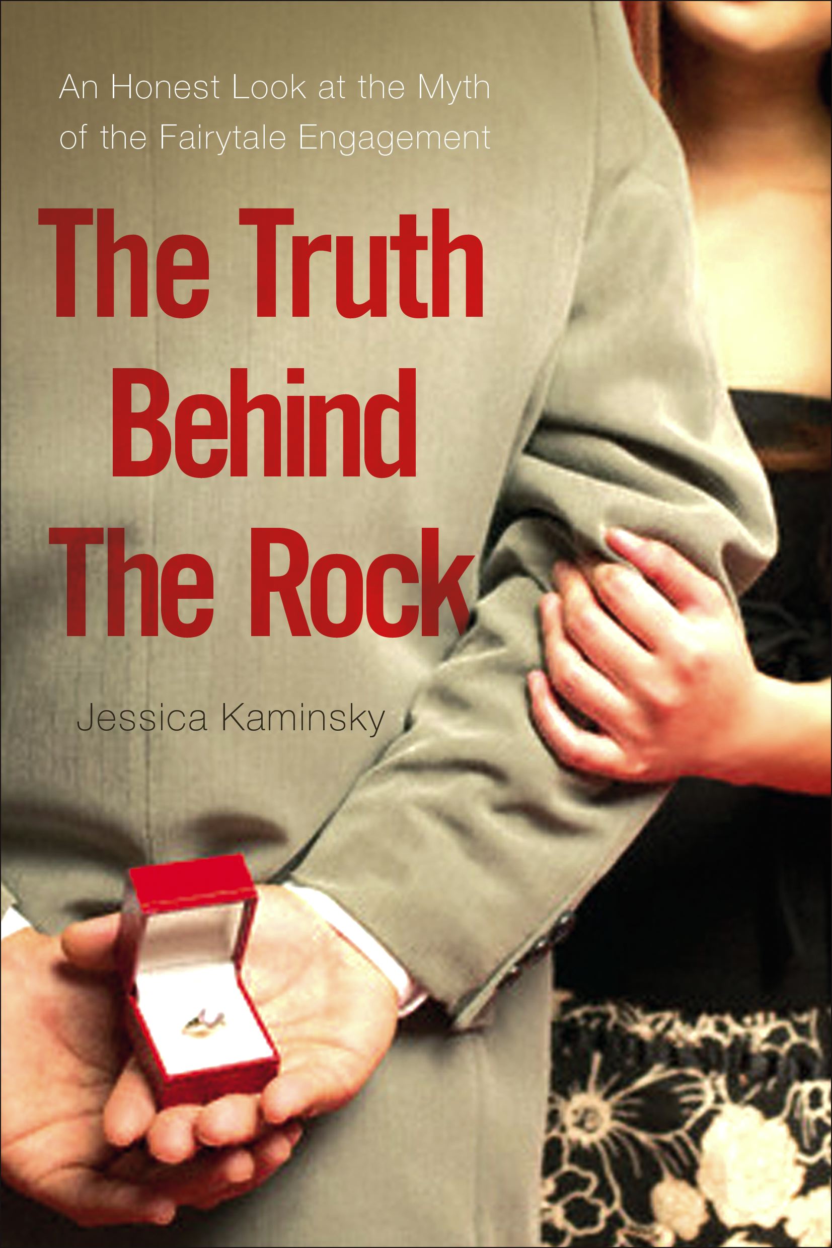 The Truth Behind the Rock  An Honest Look at the Myth of the Fairy-Tale Engagement