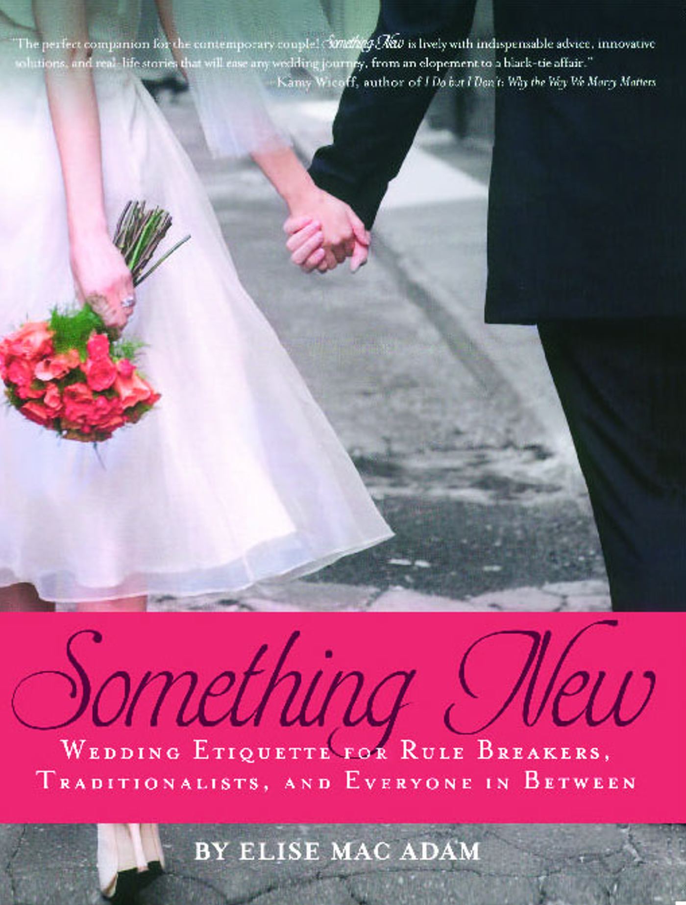 Something New Wedding Etiquette for Rule Breakers, Traditionalists, and Everyone in Between 1 Something New Wedding Etiquette for Rule Breakers, Traditionalists, and Everyone in Between