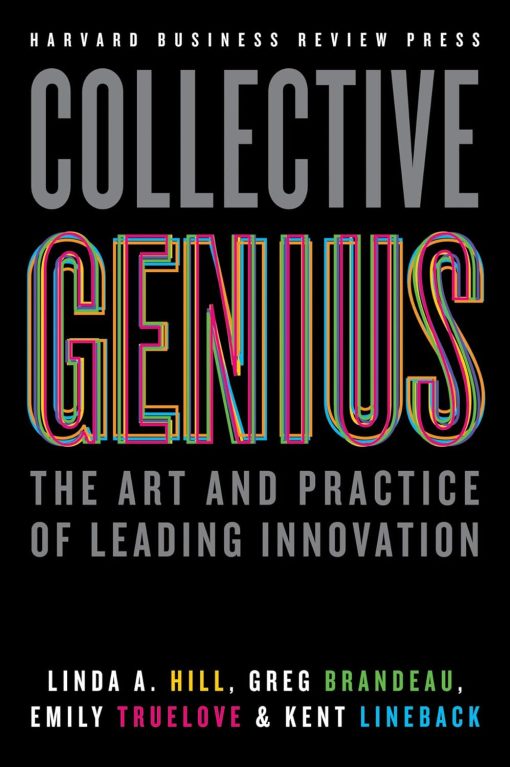 Collective Genius: The Art and Practice of Leading Innovation