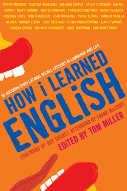 How I Learned English: 55 Accomplished Latinos Recall Lessons in Language and Life