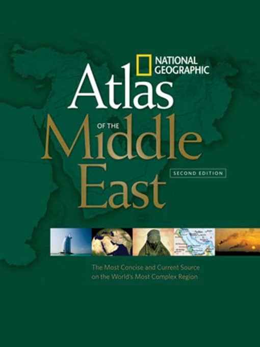 National Geographic Atlas of the Middle East, Second Edition: An Essential Reference for a Better Understanding of the World's Most Complex Region