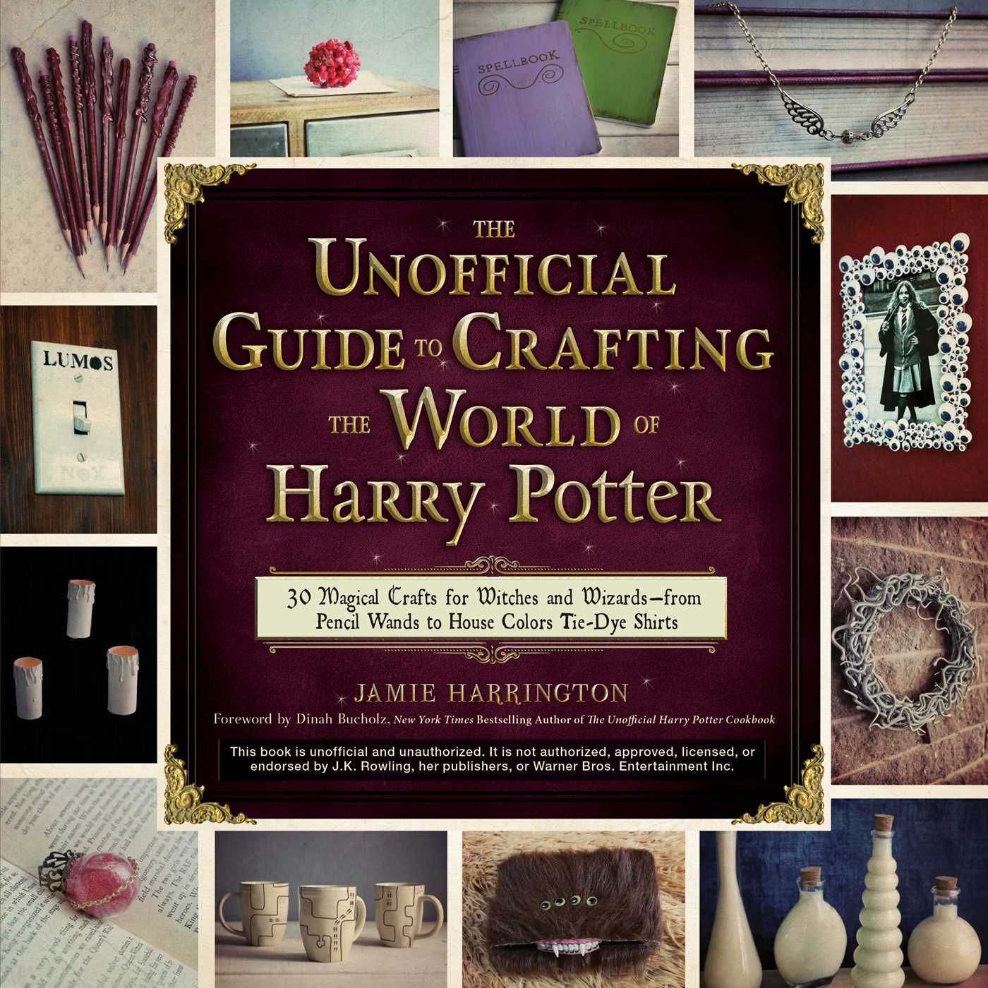 The Unofficial Guide to Crafting the World of Harry Potter: 30 Magical Crafts for Witches and Wizardsâ€”from Pencil Wands to House Colors Tie-Dye Shirts