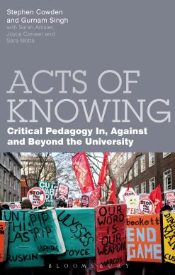 Acts of Knowing: Critical Pedagogy in, Against and Beyond the University