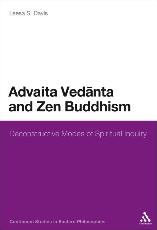 Advaita Vedanta and Zen Buddhism: Deconstructive Modes of Spiritual Inquiry