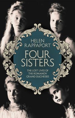 Four Sisters: The Lost Lives of the Romanov Grand Duchesses