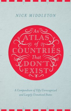 An Atlas of Countries That Don't Exist