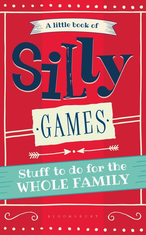 A Little Book of Silly Games: Stuff to do for the whole family