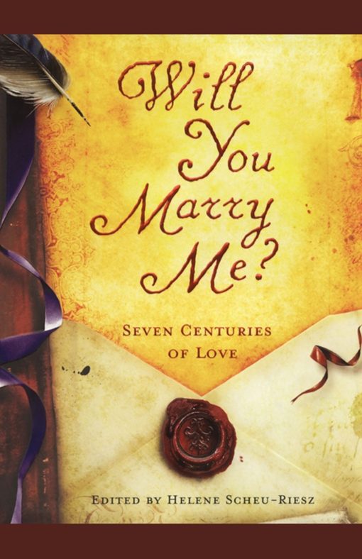 Will You Marry Me?: Seven Centuries of Love