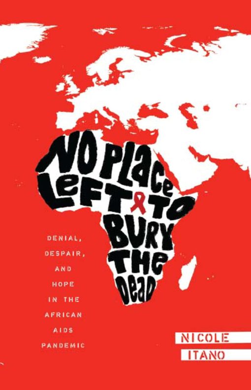 No Place Left to Bury the Dead: Denial, Despair and Hope in the African AIDS Pande