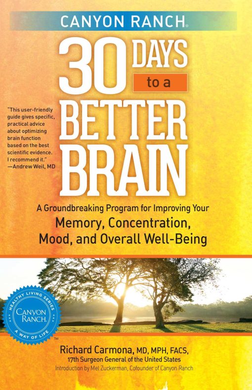 Canyon Ranch 30 Days to a Better Brain: A Groundbreaking Program for Improving Your Memory, Concentration, Mood, and Overall Well-Being