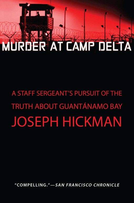 Murder at Camp Delta: A Staff Sergeant's Pursuit of the Truth About Guantanamo Bay