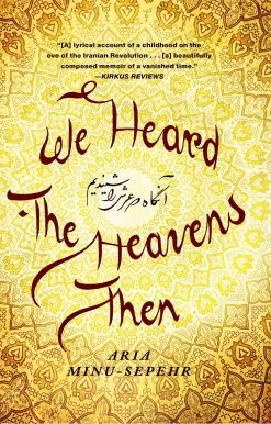 We Heard the Heavens Then: A Memoir of Iran