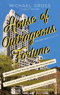 House of Outrageous Fortune: Fifteen Central Park West, the World's Most Powerful Address