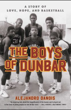 The Boys of Dunbar: A Story of Love, Hope, and Basketball