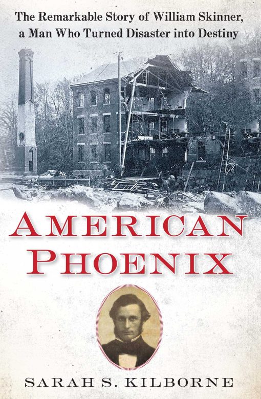 American Phoenix: The Remarkable Story of William Skinner, A Man Who Turned Disaster Into Destiny