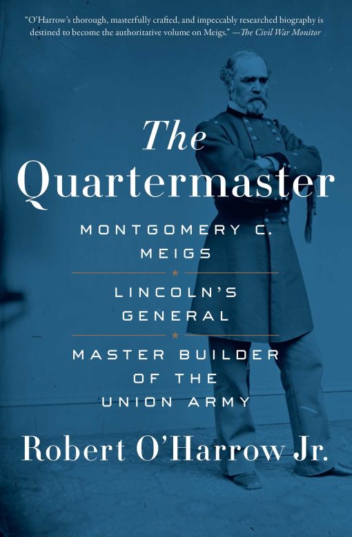 The Quartermaster: Montgomery C. Meigs, Lincoln's General, Master Builder of the Union Army