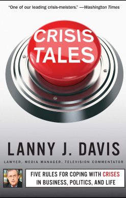 Crisis Tales: Five Rules for Coping with Crises in Business, Politics, and Life
