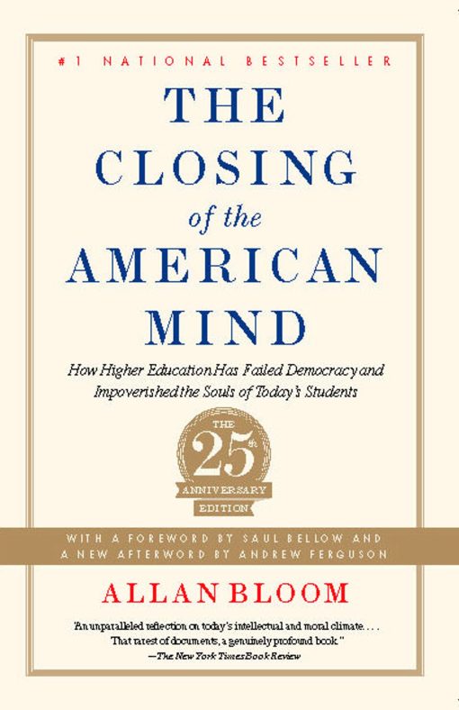 Closing of the American Mind: How Higher Education Has Failed Democracy and Impoverished the Souls of Today's Students