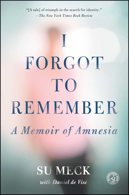 I Forgot to Remember: A Memoir of Amnesia