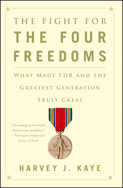 The Fight for the Four Freedoms: What Made FDR and the Greatest Generation Truly Great