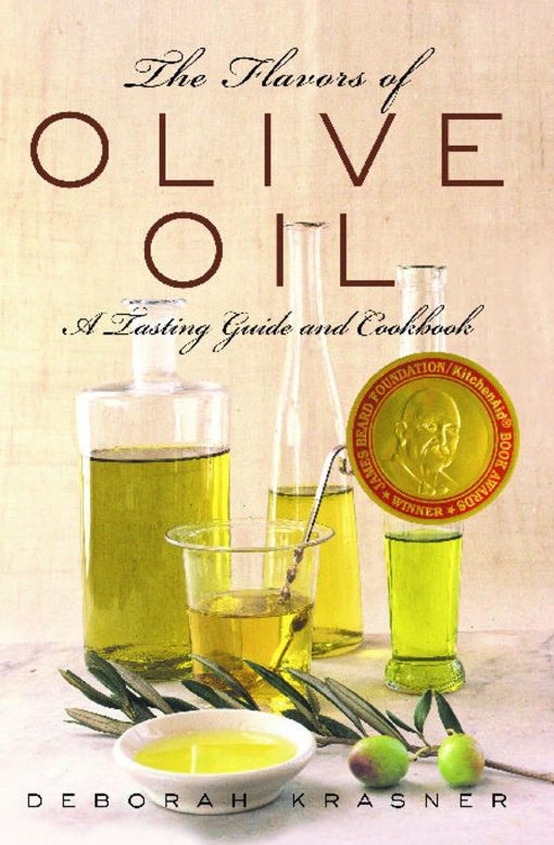 The Flavors of Olive Oil: A Tasting Guide and Cookbook