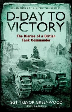 D-Day to Victory: The Diaries of a British Tank Commander