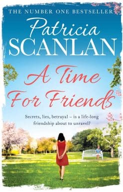 A Time For Friends: Warmth, wisdom and love on every page - if you treasured Maeve Binchy, read Patricia Scanlan