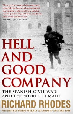 Hell and Good Company: The Spanish Civil War and the World it Made