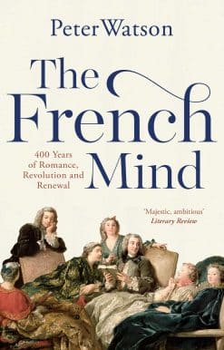 The French Mind: 400 Years of Romance, Revolution and Renewal