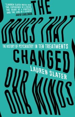 The Drugs That Changed Our Minds: The history of psychiatry in ten treatments