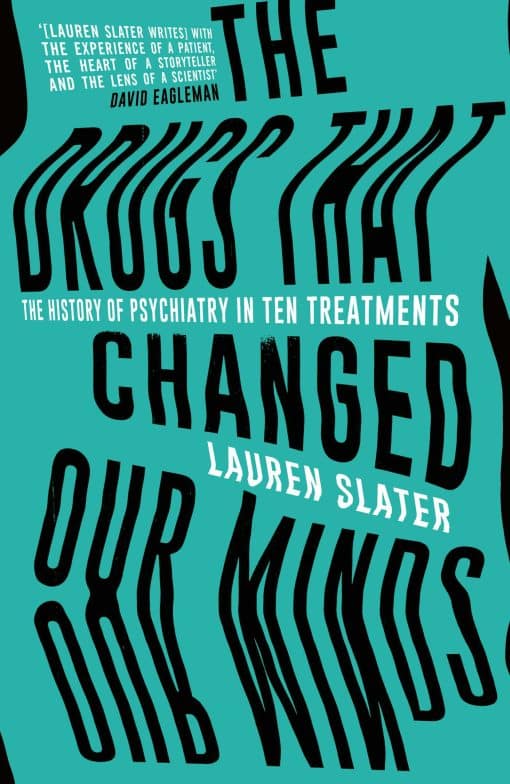 The Drugs That Changed Our Minds: The history of psychiatry in ten treatments