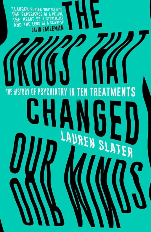 The Drugs That Changed Our Minds: The history of psychiatry in ten treatments