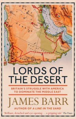 Lords of the Desert: Britain's Struggle with America to Dominate the Middle East