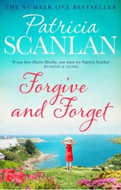 Forgive and Forget: Warmth, wisdom and love on every page - if you treasured Maeve Binchy, read Patricia Scanlan