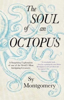 The Soul of an Octopus: A Surprising Exploration Into the Wonder of Consciousness
