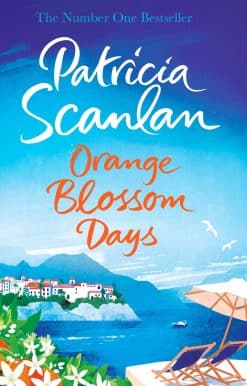 Orange Blossom Days: Warmth, wisdom and love on every page - if you treasured Maeve Binchy, read Patricia Scanlan