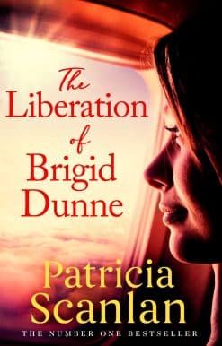 The Liberation of Brigid Dunne: Warmth, wisdom and love on every page - if you treasured Maeve Binchy, read Patricia Scanlan