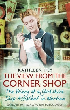 The View From the Corner Shop: The Diary of a Yorkshire Shop Assistant in Wartime