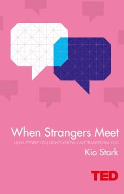 When Strangers Meet: How People You Don't Know Can Transform You