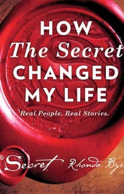 How The Secret Changed My Life: Real People. Real Stories